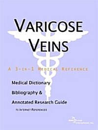 Varicose Veins - A Medical Dictionary, Bibliography, and Annotated Research Guide to Internet References                                               (Paperback)