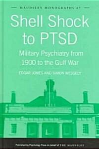 Shell Shock to PTSD : Military Psychiatry from 1900 to the Gulf War (Hardcover)