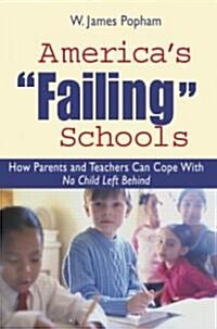 Americas Failing Schools : How Parents and Teachers Can Cope With No Child Left Behind (Paperback)
