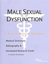 Male Sexual Dysfunction - A Medical Dictionary, Bibliography, and Annotated Research Guide to Internet References                                      (Paperback)