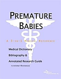 Premature Babies - A Medical Dictionary, Bibliography, and Annotated Research Guide to Internet References                                             (Paperback)