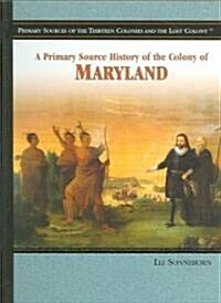 A Primary Source History of the Colony of Maryland (Library Binding)