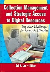 Collection Management and Strategic Access to Digital Resources: The New Challenges for Research Libraries (Hardcover)