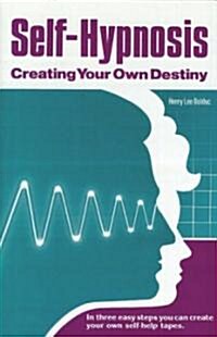Self-Hypnosis: Creating Your Own Destiny (Paperback)