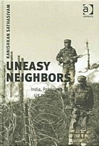 Uneasy Neighbors : India, Pakistan and US Foreign Policy (Hardcover, New ed)