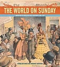 The World on Sunday: Graphic Art in Joseph Pulitzers Newspaper (1898-1911) (Hardcover)
