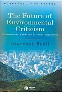 The Future of Environmental Criticism : Environmental Crisis and Literary Imagination (Hardcover)