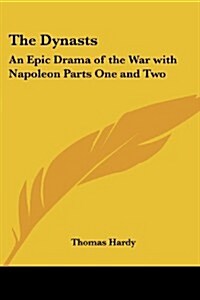 The Dynasts: An Epic Drama of the War with Napoleon Parts One and Two (Paperback)
