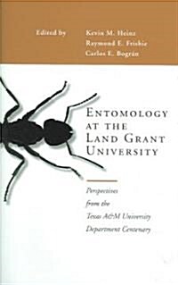 Entomology at the Land Grant University: Perspectives from the Texas A&M University Department Centenary                                               (Hardcover)
