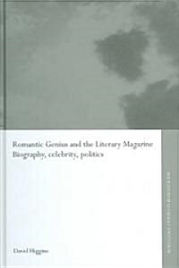 Romantic Genius and the Literary Magazine : Biography, Celebrity, Politics (Hardcover)