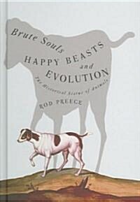 Brute Souls, Happy Beasts, and Evolution: The Historical Status of Animals (Hardcover)