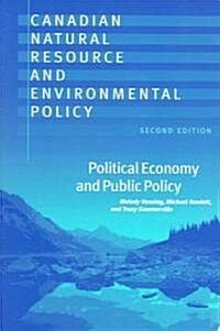 Canadian Natural Resource and Environmental Policy, 2nd Ed.: Political Economy and Public Policy (Paperback, 2)