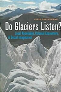 Do Glaciers Listen?: Local Knowledge, Colonial Encounters, and Social Imagination (Hardcover)