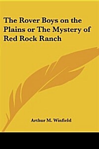 The Rover Boys on the Plains or the Mystery of Red Rock Ranch (Paperback)