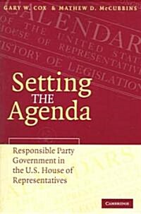 Setting the Agenda : Responsible Party Government in the U.S. House of Representatives (Paperback)