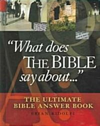 What Does the Bible Say about . . .: The Ultimate Bible Answer Book (Hardcover)