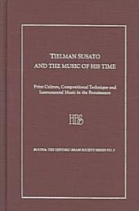 Tielman Susato and the Music of His Time: Print Culture, Compositional Technique and Instrumental Music in the Renaissance (Hardcover)