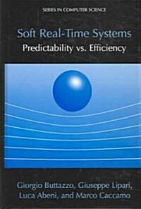 Soft Real-Time Systems: Predictability vs. Efficiency: Predictability vs. Efficiency (Hardcover, 2005)