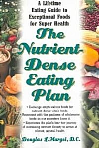 The Nutrient-Dense Eating Plan: A Lifetime Eating Guide to Exceptional Foods for Super Health (Paperback)