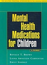 Mental Health Medications for Children: A Primer (Paperback)