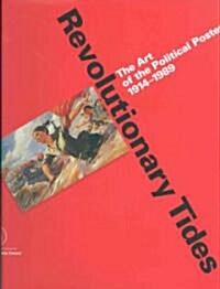Revolutionary Tides: The Art of the Political Poster 1914-1989 (Hardcover)