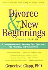 Divorce and New Beginnings: A Complete Guide to Recovery, Solo Parenting, Co-Parenting, and Stepfamilies (Paperback, 2)