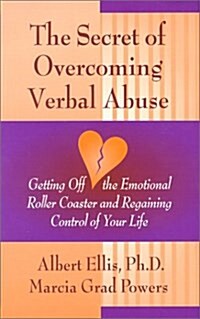 Secret of Overcoming Verbal Abuse: Getting Off the Emotional Roller Coaster and Regaining Control of Your Life (Paperback)