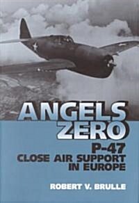 Angels Zero: P-47 Close Air Support in Europe (Hardcover)