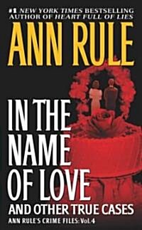 In the Name of Love: Ann Rules Crime Files Volume 4 (Mass Market Paperback)