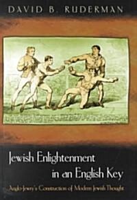 Jewish Enlightenment in an English Key: Anglo-Jewrys Construction of Modern Jewish Thought (Hardcover)