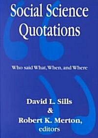 Social Science Quotations : Who Said What, When, and Where (Paperback)