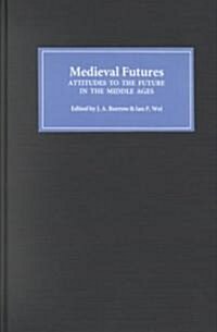 Medieval Futures : Attitudes to the Future in the Middle Ages (Hardcover)