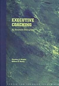 Executive Coaching: An Annotated Bibliography (Paperback)