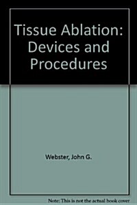 Tissue Ablation : Devices and Procedures (Hardcover)