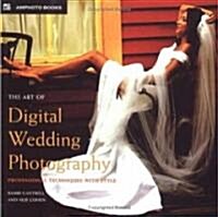 The Art Of Digital Wedding Photography (Paperback)