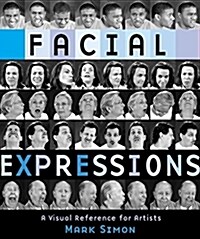 Facial Expressions: A Visual Reference for Artists (Paperback)