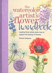 The Watercolor Artists Flower Handbook: Leading Floral Artists Show How to Capture the Beauty of Flowers [With 8 Ready-To-Paint Postcards]            (Hardcover)
