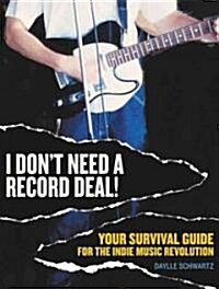 I Dont Need A Record Deal! (Paperback)
