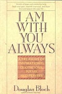 I Am with You Always: A Treasury of Inspirational Quotations, Poems and Prayers (Paperback)