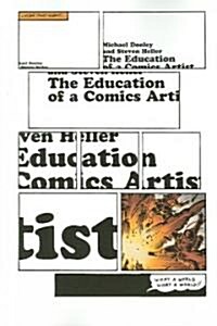 The Education of a Comics Artist: Visual Narrative in Cartoons, Graphic Novels, and Beyond (Paperback)