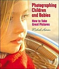 Photographing Children and Babies: How to Take Great Pictures (Paperback, First)