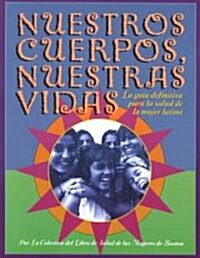 Nuestros Cuerpos, Nuestras Vidas: La Gu? Definitiva Para La Salud de la Mujer Latina (Paperback)