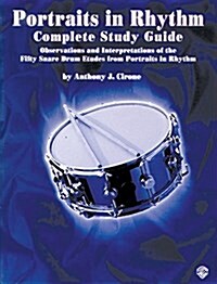 Portraits in Rhythm -- Complete Study Guide: Observations and Interpretations of the Fifty Snare Drum Etudes from Portraits in Rhythm (Paperback)