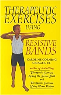 Therapeutic Exercises Using Resistive Bands (Paperback, Reprint)