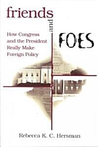 Friends and Foes: How Congress and the President Really Make Foreign Policy (Paperback)