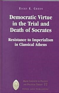 Democratic Virtue in the Trial and Death of Socrates: Resistance to Imperialism in Classical Athens (Hardcover)