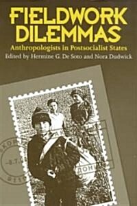Fieldwork Dilemmas: Anthropologists in Postsocialist States (Paperback)