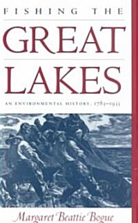 Fishing the Great Lakes: An Environmental History, 1783-1933 (Paperback)
