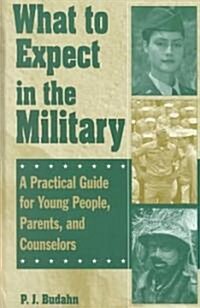 What to Expect in the Military: A Practical Guide for Young People, Parents, and Counselors (Hardcover)