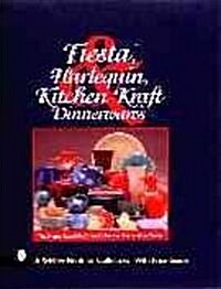 Fiesta, Harlequin & Kitchen Kraft Dinnerwares: The Homer Laughlin China Collectors Association Guide (Hardcover)